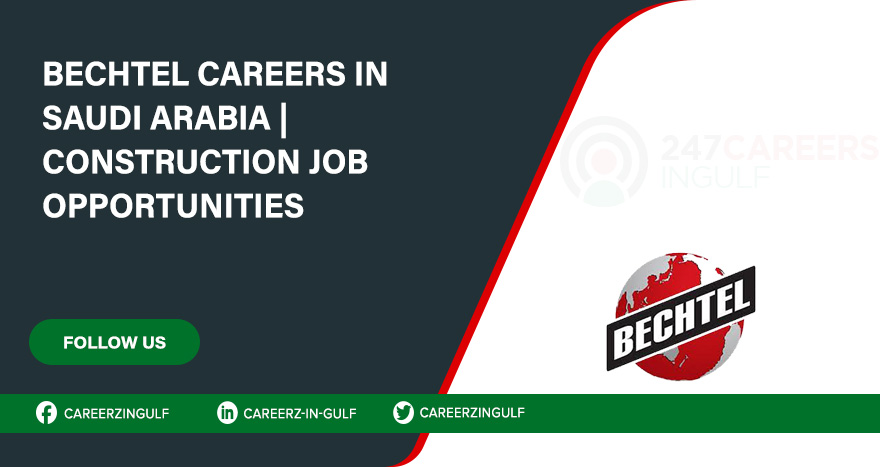 Bechtel Careers Opportunities in Saudi Arabia | Online Apply